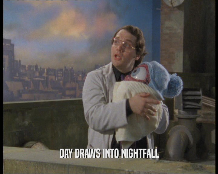 DAY DRAWS INTO NIGHTFALL  