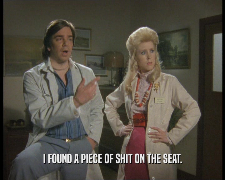 I FOUND A PIECE OF SHIT ON THE SEAT.  