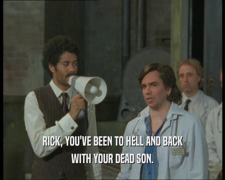 RICK, YOU'VE BEEN TO HELL AND BACK WITH YOUR DEAD SON. 