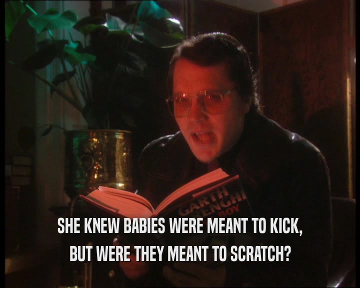 SHE KNEW BABIES WERE MEANT TO KICK,
 BUT WERE THEY MEANT TO SCRATCH?
 