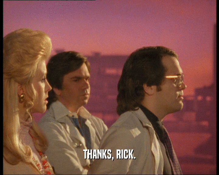 THANKS, RICK.
  