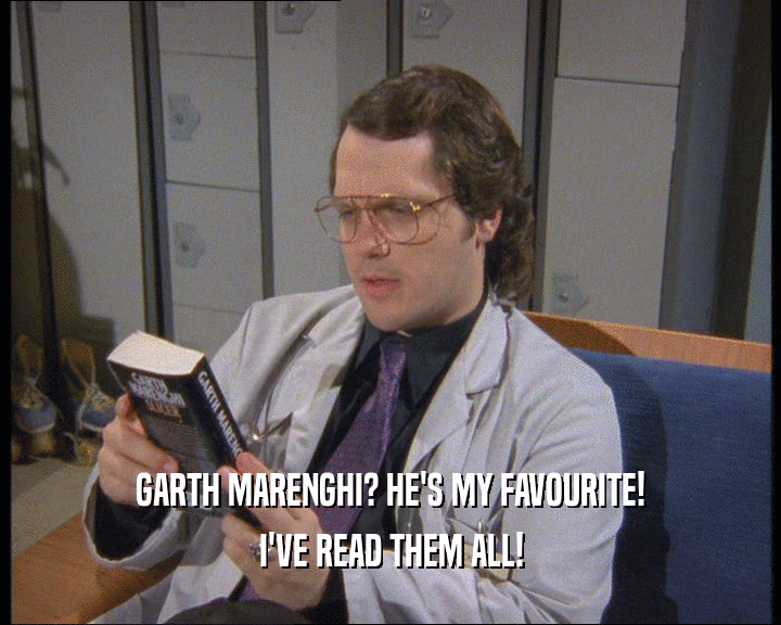 GARTH MARENGHI? HE'S MY FAVOURITE! I'VE READ THEM ALL! 