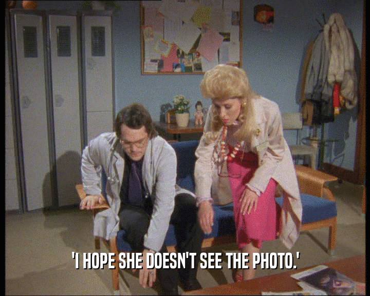 'I HOPE SHE DOESN'T SEE THE PHOTO.'
  