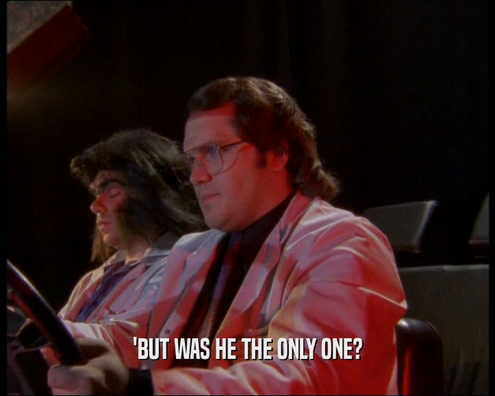 'BUT WAS HE THE ONLY ONE?  