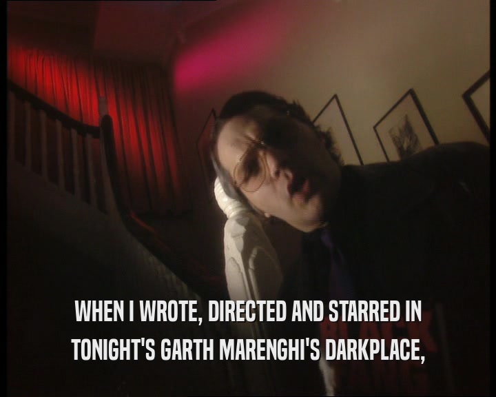 WHEN I WROTE, DIRECTED AND STARRED IN TONIGHT'S GARTH MARENGHI'S DARKPLACE, 