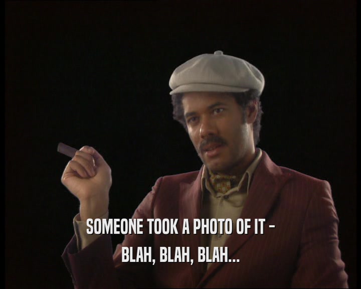 SOMEONE TOOK A PHOTO OF IT - BLAH, BLAH, BLAH... 