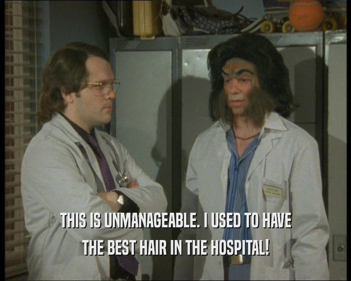 THIS IS UNMANAGEABLE. I USED TO HAVE THE BEST HAIR IN THE HOSPITAL! 