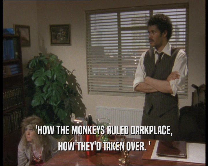 'HOW THE MONKEYS RULED DARKPLACE, HOW THEY'D TAKEN OVER. ' 