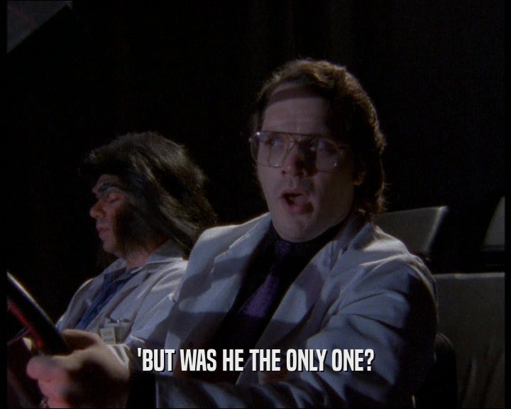 'BUT WAS HE THE ONLY ONE?  