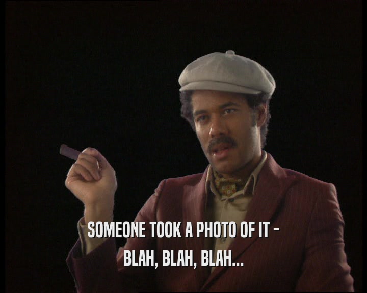 SOMEONE TOOK A PHOTO OF IT - BLAH, BLAH, BLAH... 