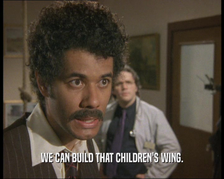WE CAN BUILD THAT CHILDREN'S WING.  