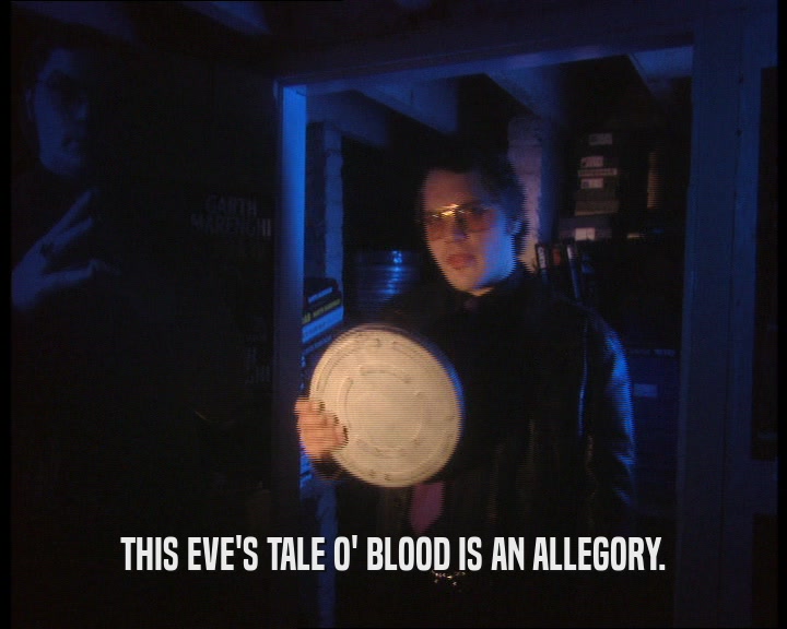 THIS EVE'S TALE O' BLOOD IS AN ALLEGORY.  