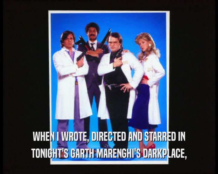 WHEN I WROTE, DIRECTED AND STARRED IN TONIGHT'S GARTH MARENGHI'S DARKPLACE, 