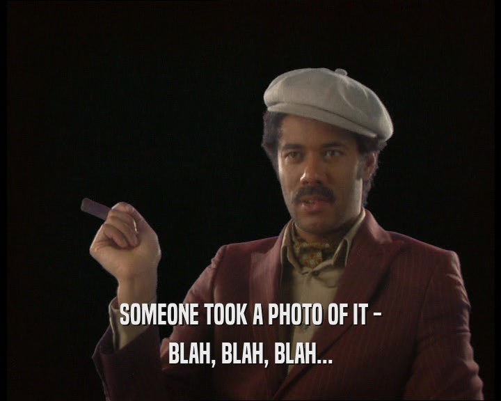 SOMEONE TOOK A PHOTO OF IT - BLAH, BLAH, BLAH... 