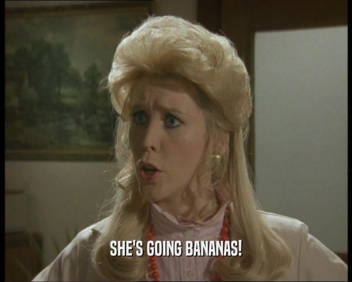 SHE'S GOING BANANAS!  