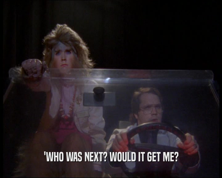'WHO WAS NEXT? WOULD IT GET ME?  