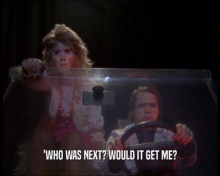 'WHO WAS NEXT? WOULD IT GET ME?  
