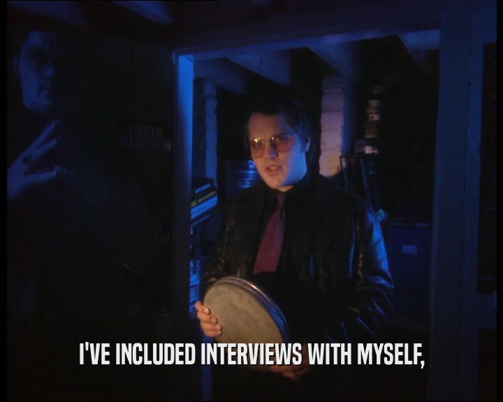 I'VE INCLUDED INTERVIEWS WITH MYSELF,
  