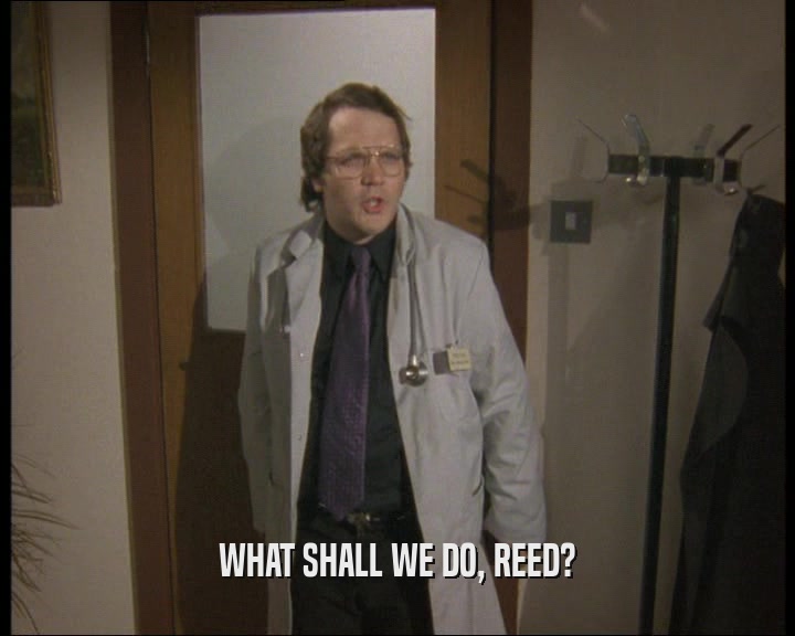 WHAT SHALL WE DO, REED?
  