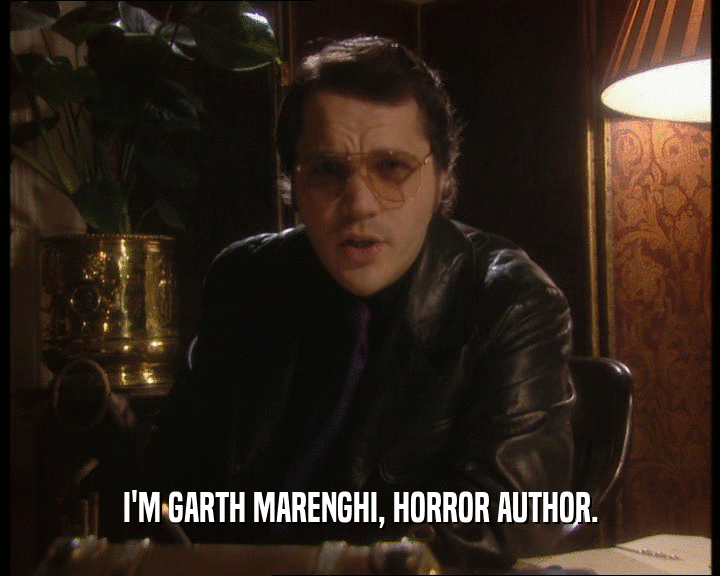 I'M GARTH MARENGHI, HORROR AUTHOR.
  