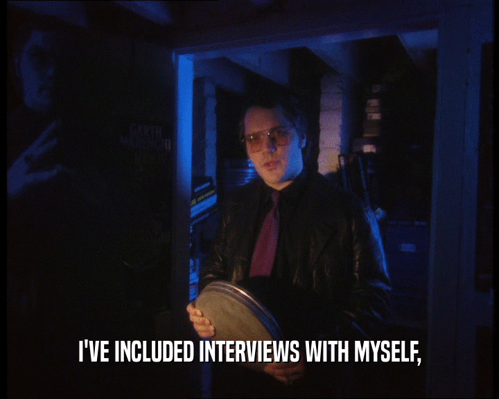 I'VE INCLUDED INTERVIEWS WITH MYSELF,
  