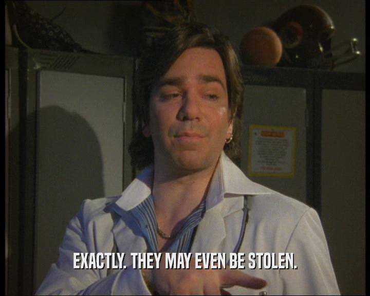 EXACTLY. THEY MAY EVEN BE STOLEN.  