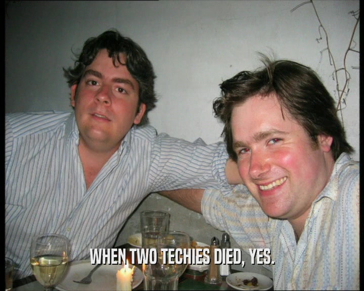 WHEN TWO TECHIES DIED, YES.  