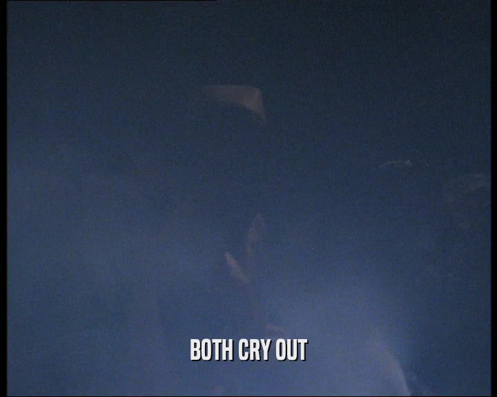 BOTH CRY OUT
  