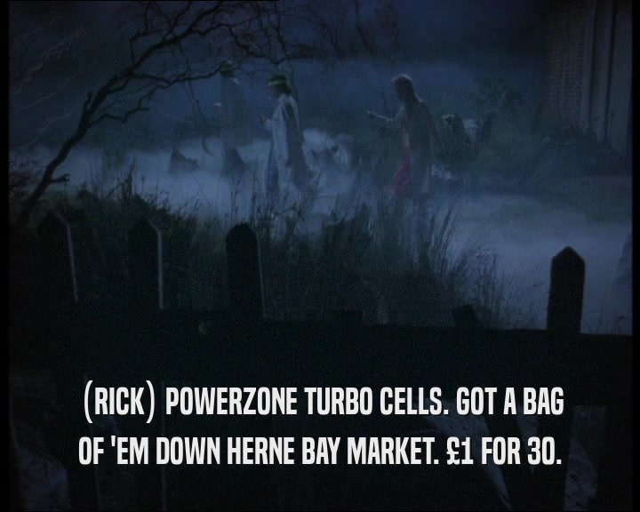 (RICK) POWERZONE TURBO CELLS. GOT A BAG
 OF 'EM DOWN HERNE BAY MARKET. £1 FOR 30.
 