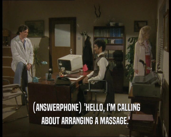 (ANSWERPHONE) 'HELLO, I'M CALLING ABOUT ARRANGING A MASSAGE.' 