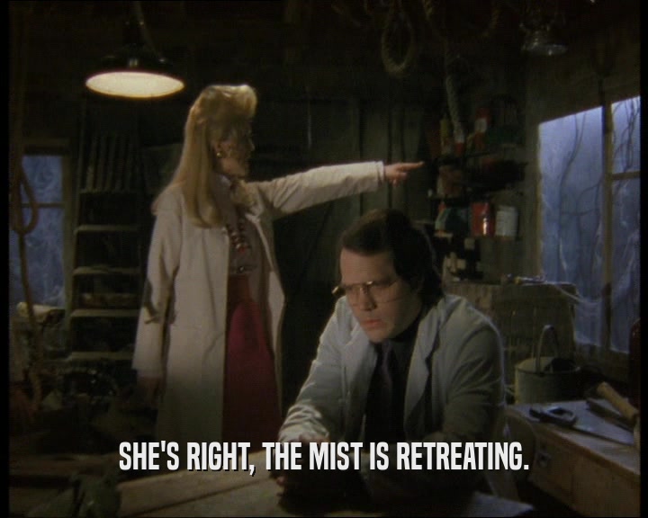 SHE'S RIGHT, THE MIST IS RETREATING.  