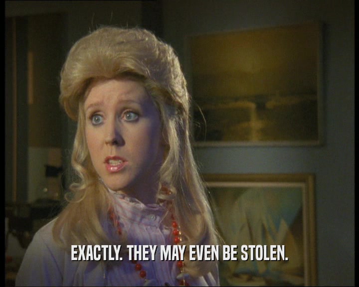EXACTLY. THEY MAY EVEN BE STOLEN.  
