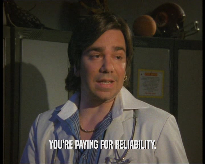 YOU'RE PAYING FOR RELIABILITY.
  