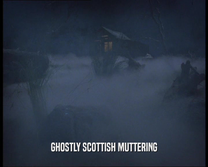 GHOSTLY SCOTTISH MUTTERING
  