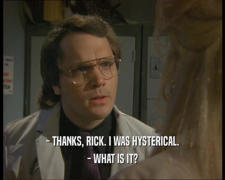 - THANKS, RICK. I WAS HYSTERICAL. - WHAT IS IT? 