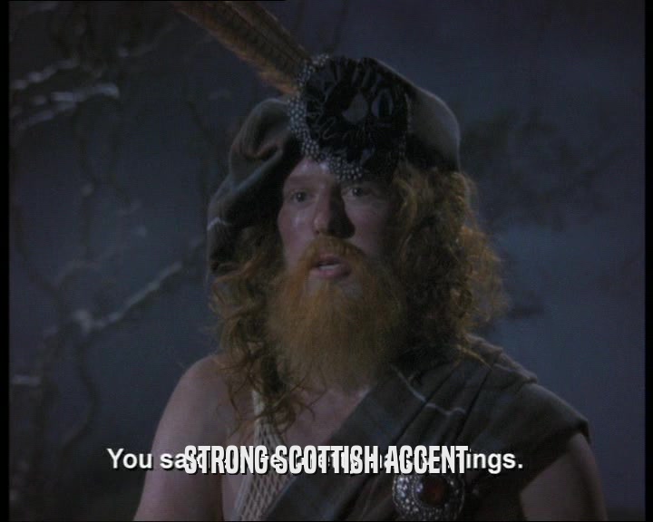 STRONG SCOTTISH ACCENT
  