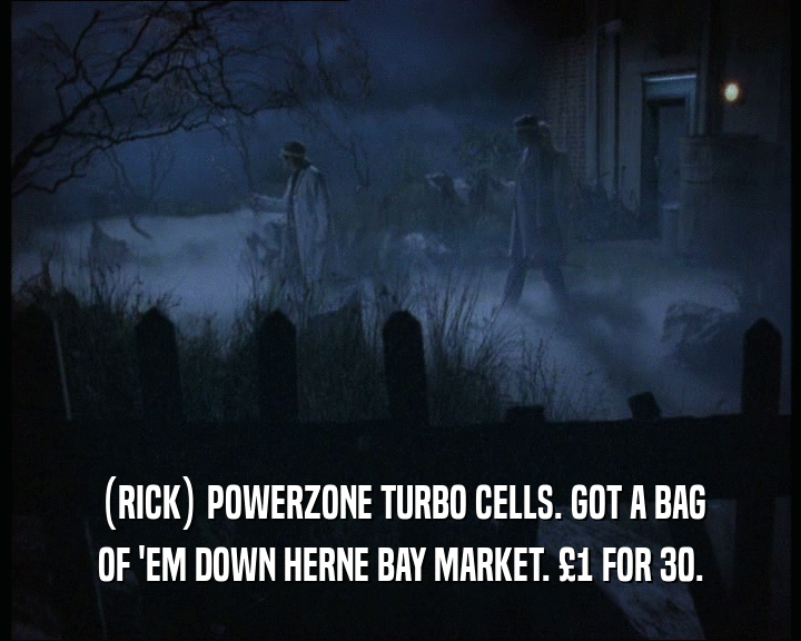 (RICK) POWERZONE TURBO CELLS. GOT A BAG OF 'EM DOWN HERNE BAY MARKET. £1 FOR 30. 