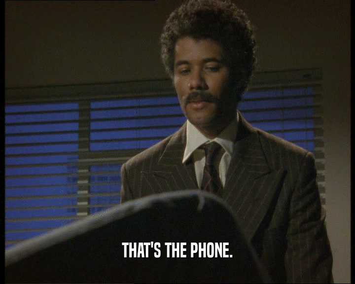 THAT'S THE PHONE.
  