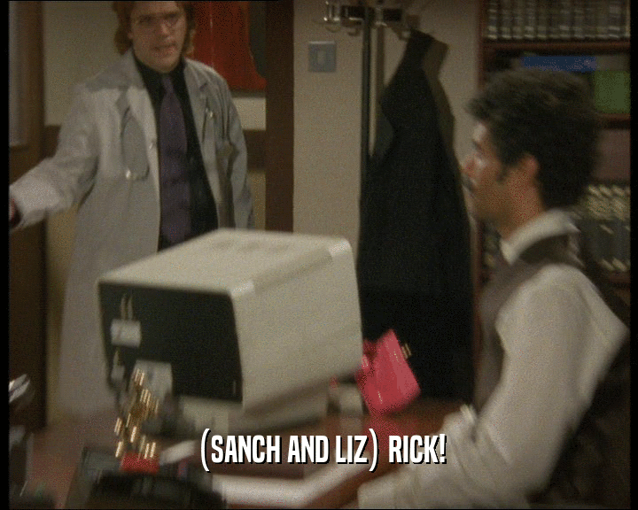(SANCH AND LIZ) RICK!  