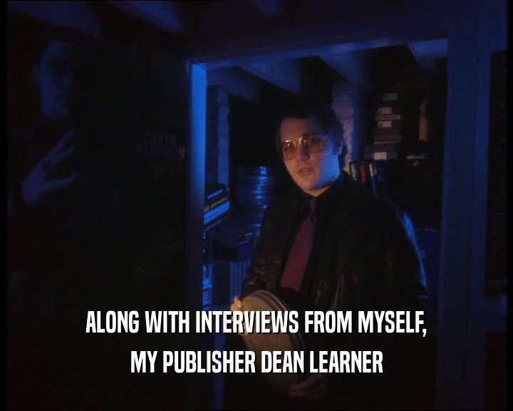 ALONG WITH INTERVIEWS FROM MYSELF,
 MY PUBLISHER DEAN LEARNER
 