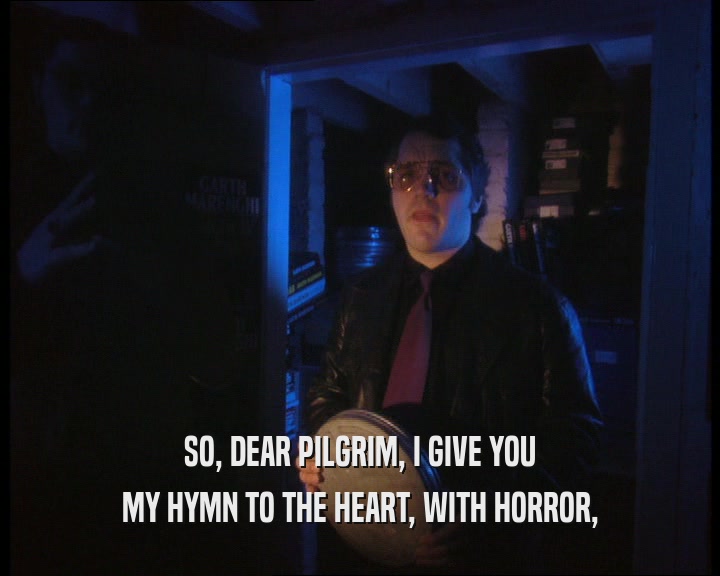 SO, DEAR PILGRIM, I GIVE YOU MY HYMN TO THE HEART, WITH HORROR, 