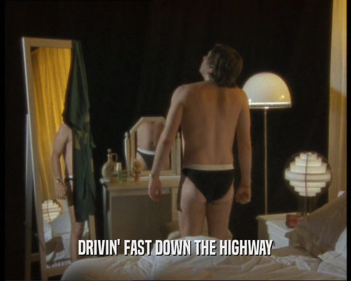 DRIVIN' FAST DOWN THE HIGHWAY  