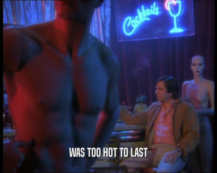WAS TOO HOT TO LAST  