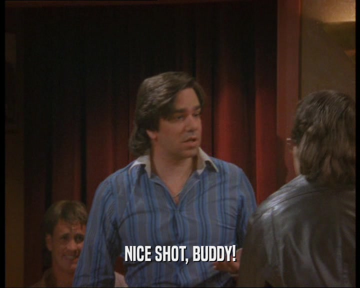 NICE SHOT, BUDDY!  