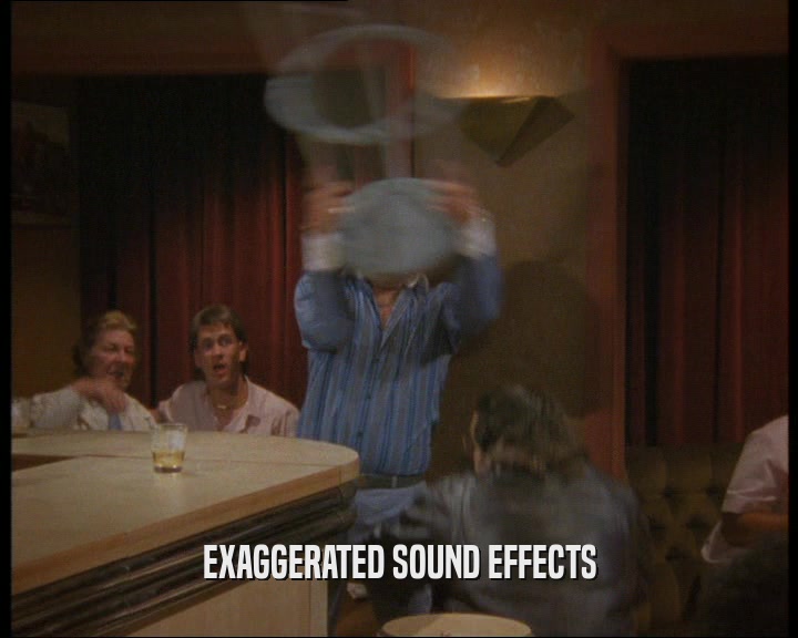 EXAGGERATED SOUND EFFECTS  