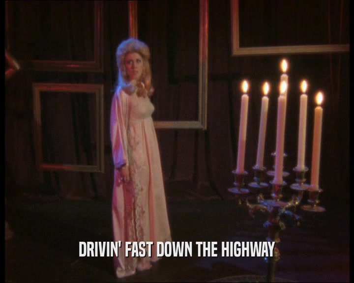 DRIVIN' FAST DOWN THE HIGHWAY  