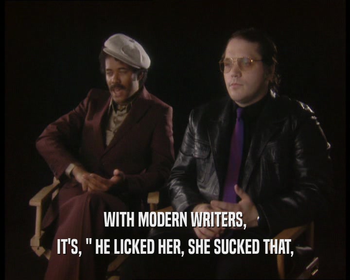 WITH MODERN WRITERS, IT'S, 