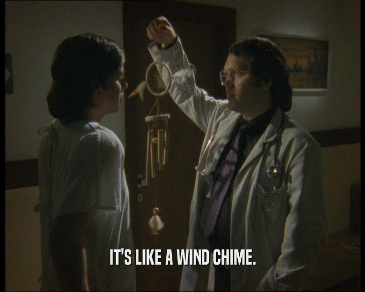 IT'S LIKE A WIND CHIME.  