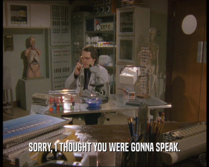 SORRY, I THOUGHT YOU WERE GONNA SPEAK.  