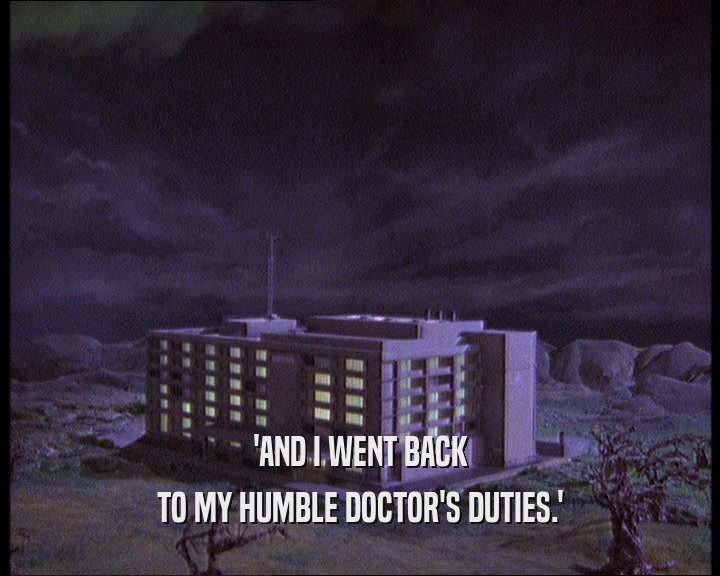 'AND I WENT BACK TO MY HUMBLE DOCTOR'S DUTIES.' 